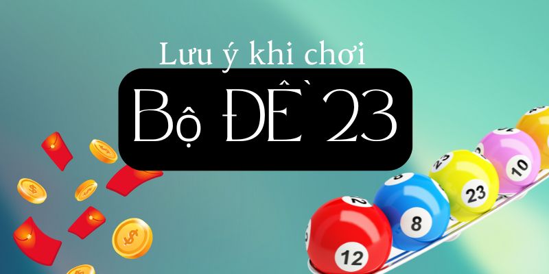 Lưu ý khi chơi bộ đề 23